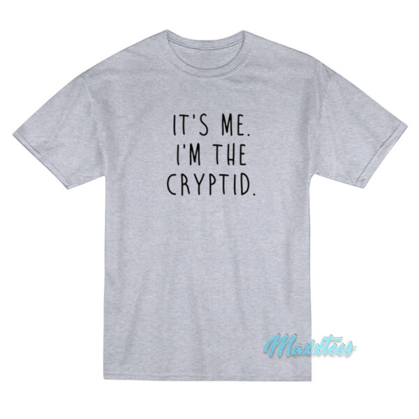 It's Me I'm The Cryptid T-Shirt