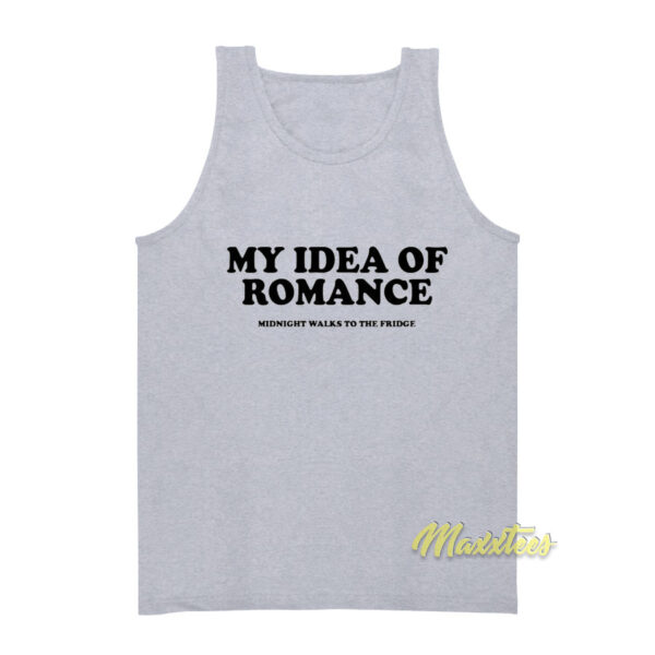 My Idea Of Romance Midnight Walks To The Fridge Tank Top