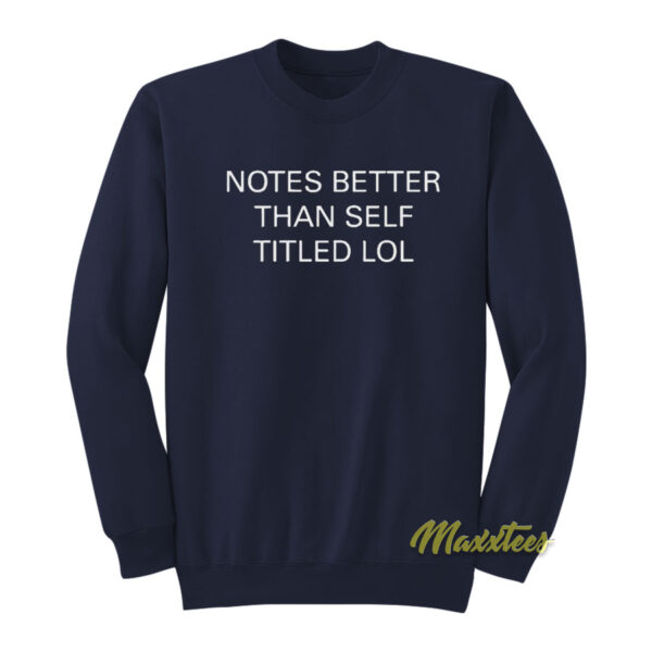 Notes Better Than Self Titled Lol Sweatshirt