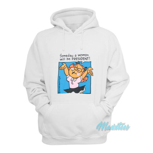 Someday A Woman Will Be President Hoodie