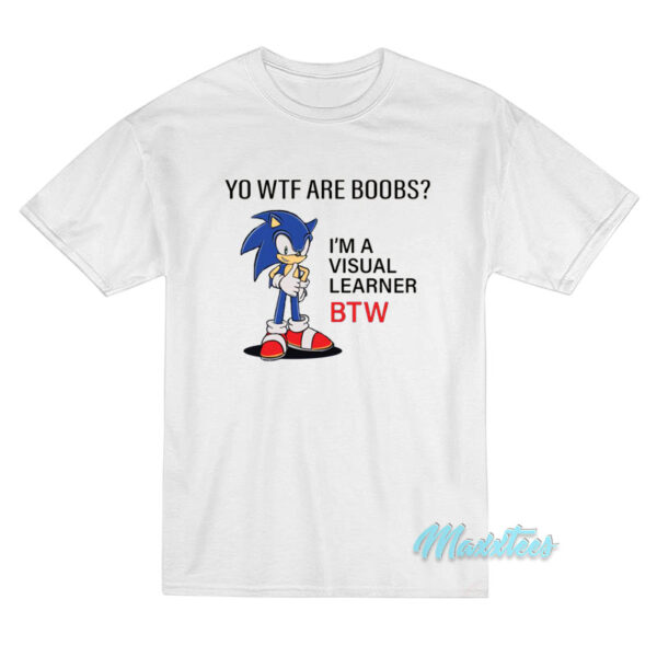 Sonic Boobs I'm Visual Learner Btw T-Shirt