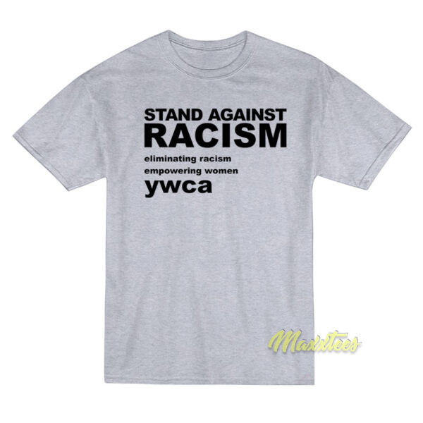 Stands Against Racism Eliminating Racism T-Shirt