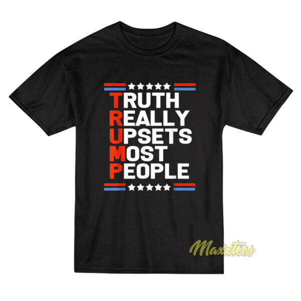 Truth Really Upsets Most People T-Shirt
