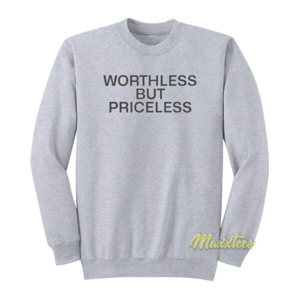 Worthless But Priceless Sweatshirt