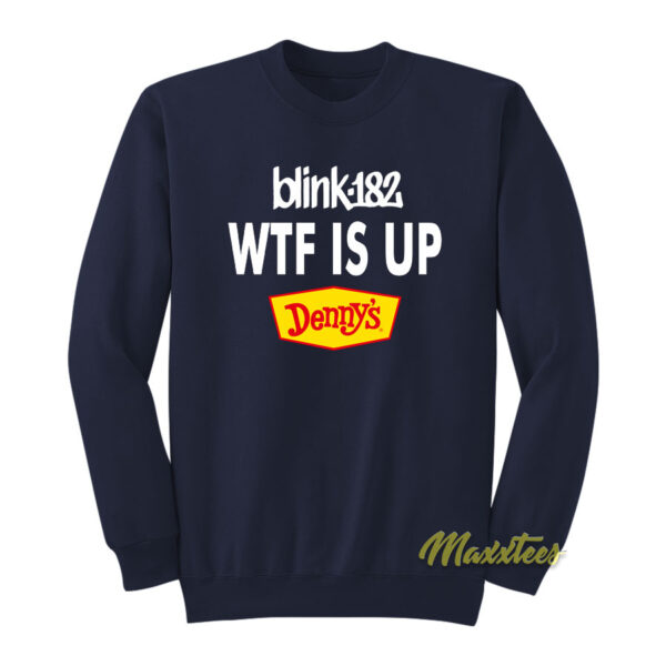 Blink 128 WTF IS Up Denny's Sweatshirt