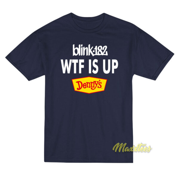 Blink 128 WTF IS Up Denny's T-Shirt