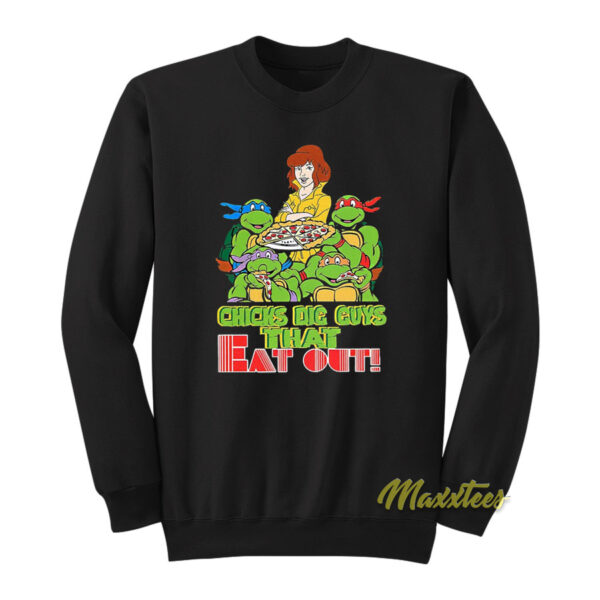 Chicks Dig Guys That Eat Out TMNT Sweatshirt