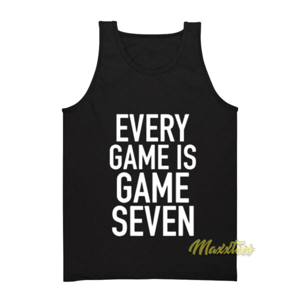Every Game Is Game Seven Tank Top
