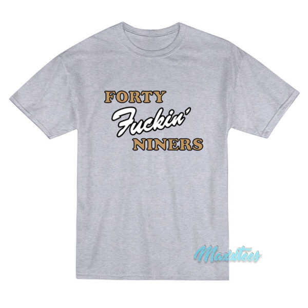 Forty Fucking Niners T-Shirt