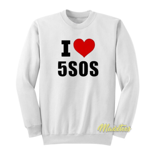 I Love 5SOS Sweatshirt
