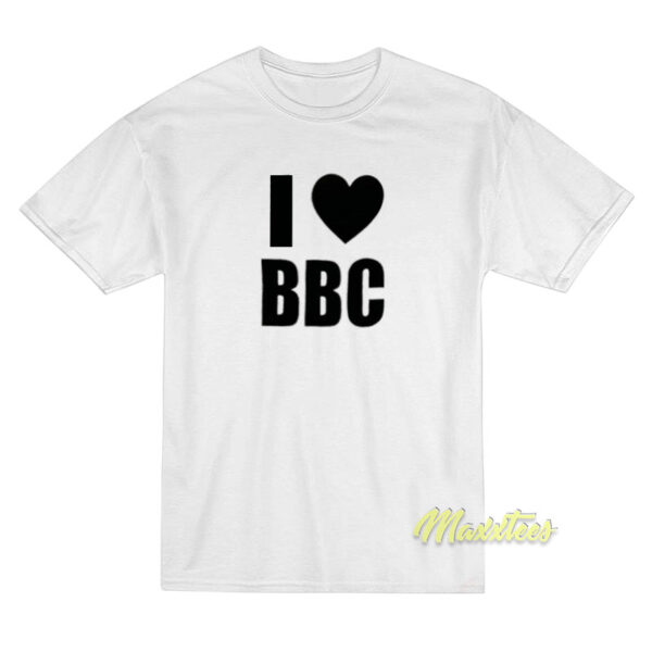 I Love BBC T-Shirt