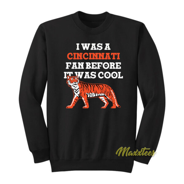 I Was A Cincinnati Fan Before It Was Cool Sweatshirt
