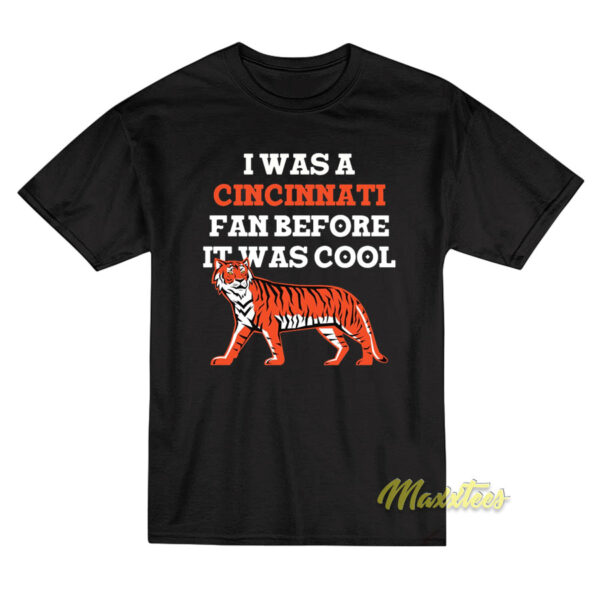 I Was A Cincinnati Fan Before It Was Cool T-Shirt