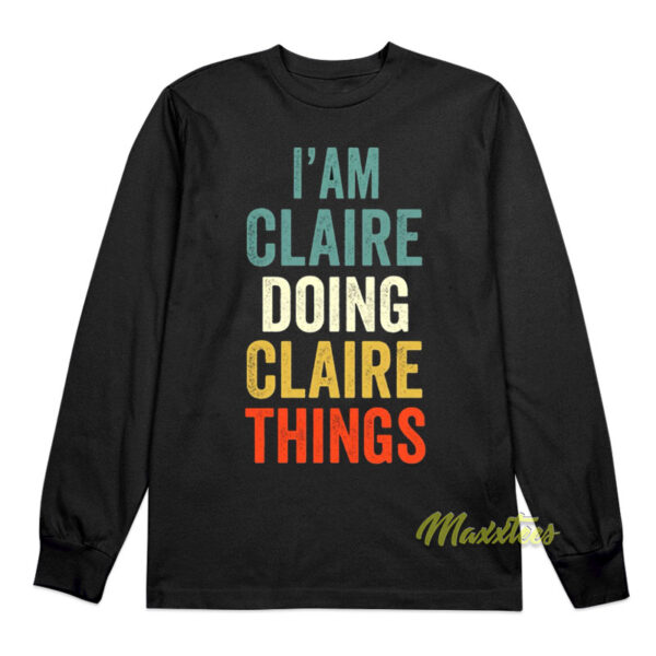 I'am Claire Doing Claire Things Long Sleeve