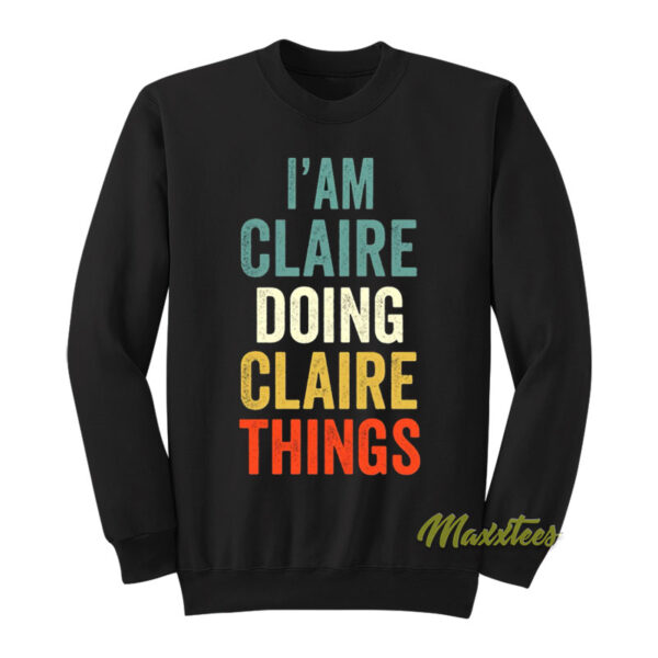 I'am Claire Doing Claire Things Sweatshirt