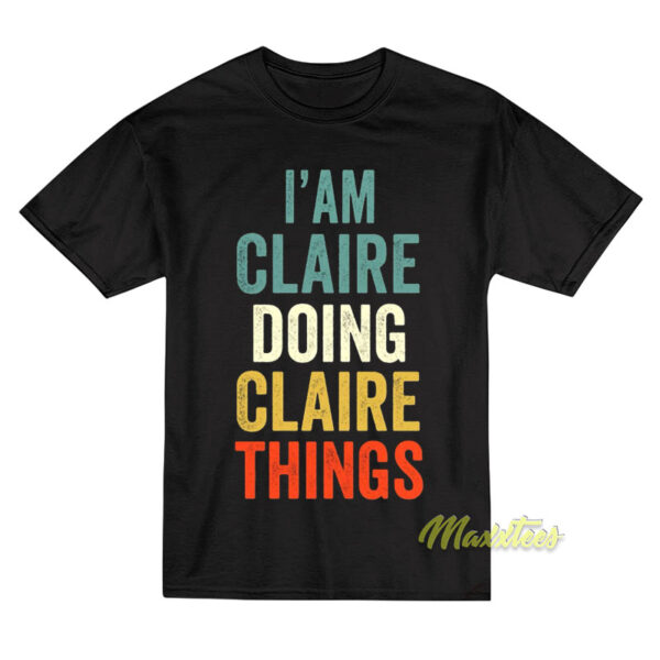 I'am Claire Doing Claire Things T-Shirt