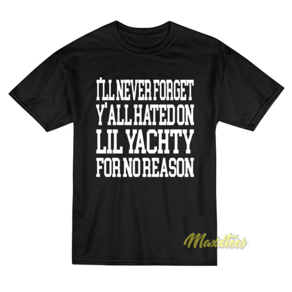 I'll Never Forget Y'all Hated On Lil Yachty T-Shirt