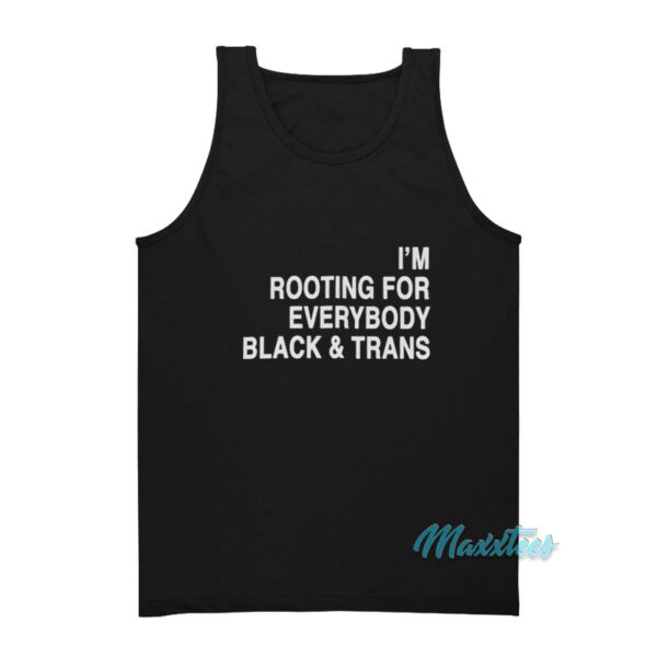 I'm Rooting For Everybody Black And Trans Tank Top