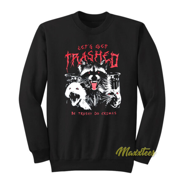Let's Get Trashed Raccoon Sweatshirt