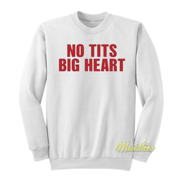 No Tits Big Heart Sweatshirt