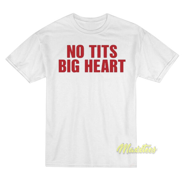 No Tits Big Heart T-Shirt
