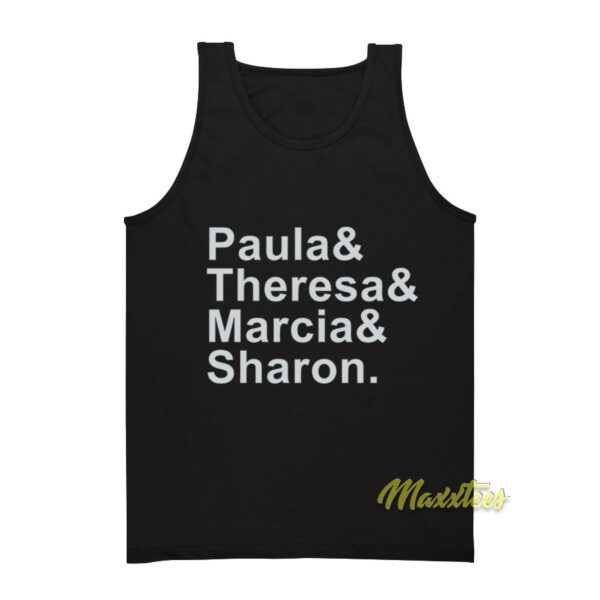 Paula and Theresa Marcia and Sharon Tank Top