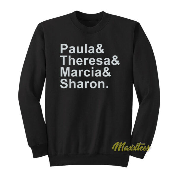 Paula and Theresa Marcia and Sharon Sweatshirt