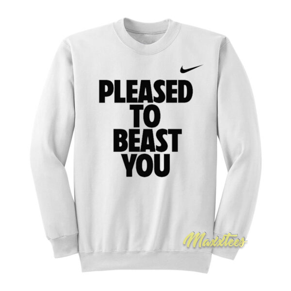 Pleased To Beast You Sweatshirt