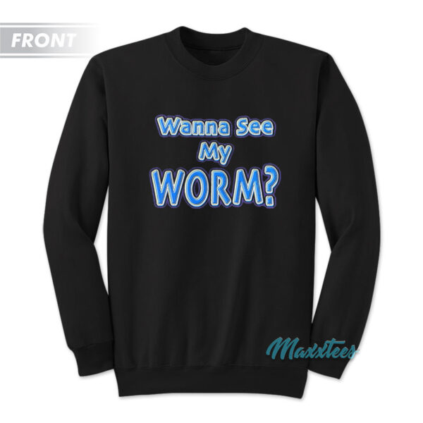 Scotty 2 Hotty Wanna See My Worm Sweatshirt
