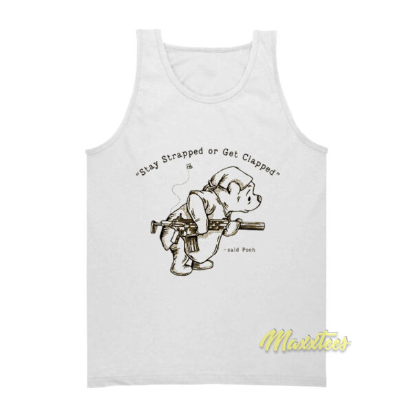 Stay Strapped Or Get Clapped Said Pooh Tank Top