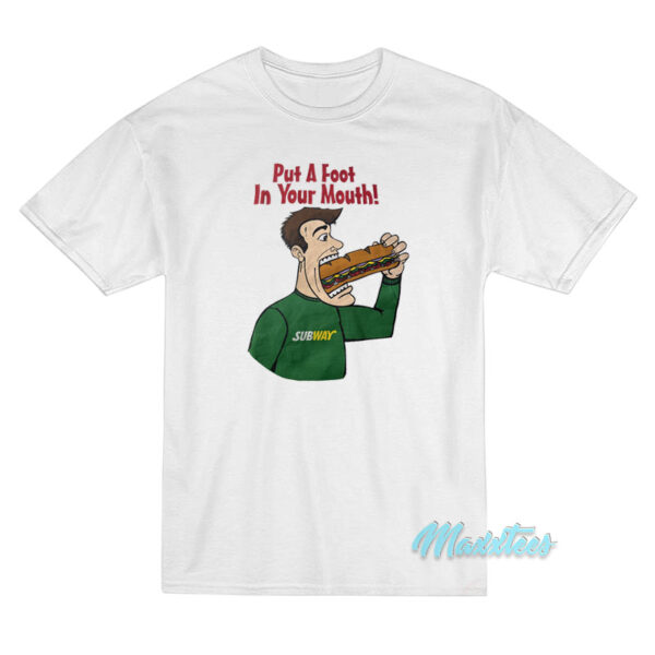 Subway Put A Foot In Your Mouth T-Shirt