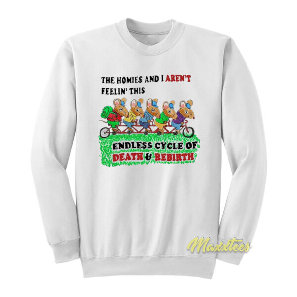The Homies and I Aren't Feelin This Endless Sweatshirt