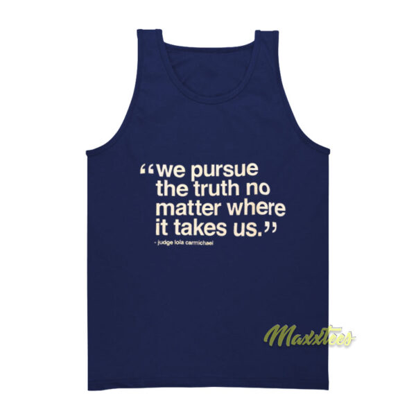 We Pursue The Truth No Matter Where It Takes Us Tank Top
