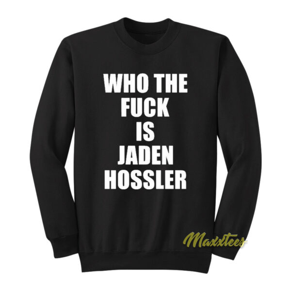 Who The Fuck Is Jaden Hossler Sweatshirt