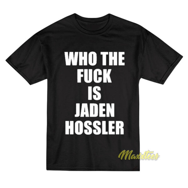Who The Fuck Is Jaden Hossler T-Shirt