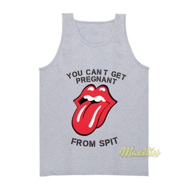 You Cant Get Pregnant From Spit Tank Top