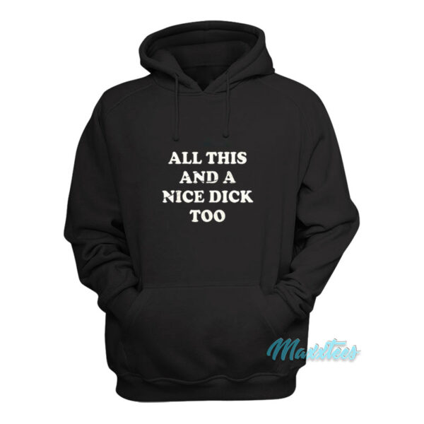 All This And A Nice Dick Too Hoodie