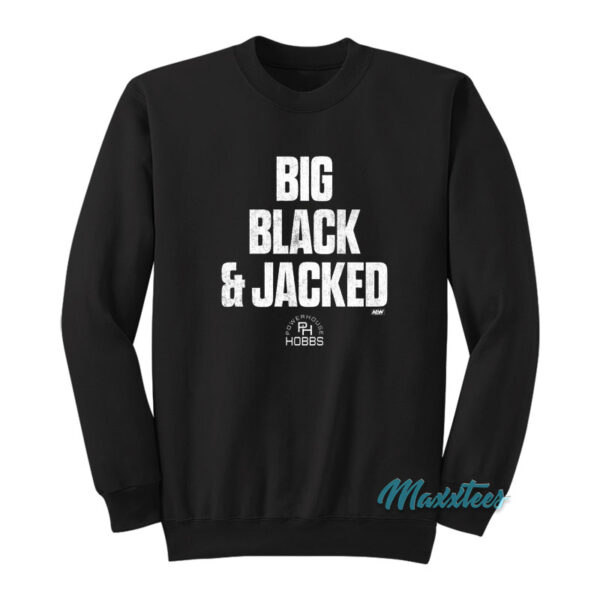 Will Hobbs Big Black And Jacked Sweatshirt