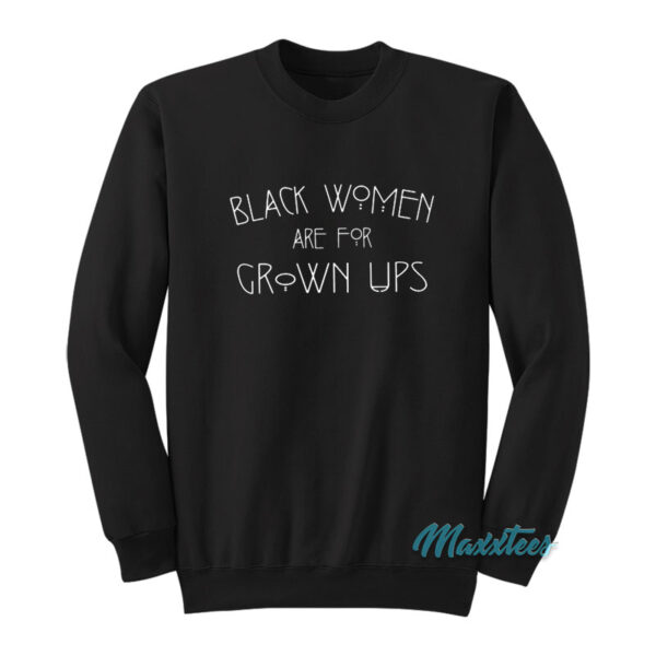 Black Women Are For Grown Ups Sweatshirt