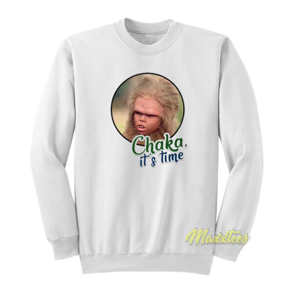 Chaka Its Time Sweatshirt