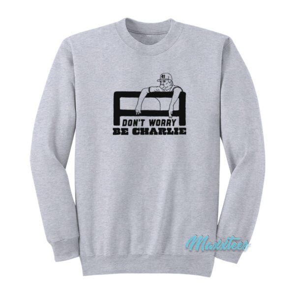 Don't Worry Be Charlie Says Relax Sweatshirt