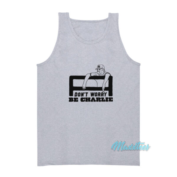 Don't Worry Be Charlie Says Relax Tank Top