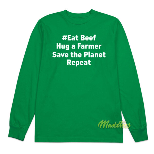 Eat Beef Hug A Farmer Save The Planet Repeat Long Sleeve Shirt