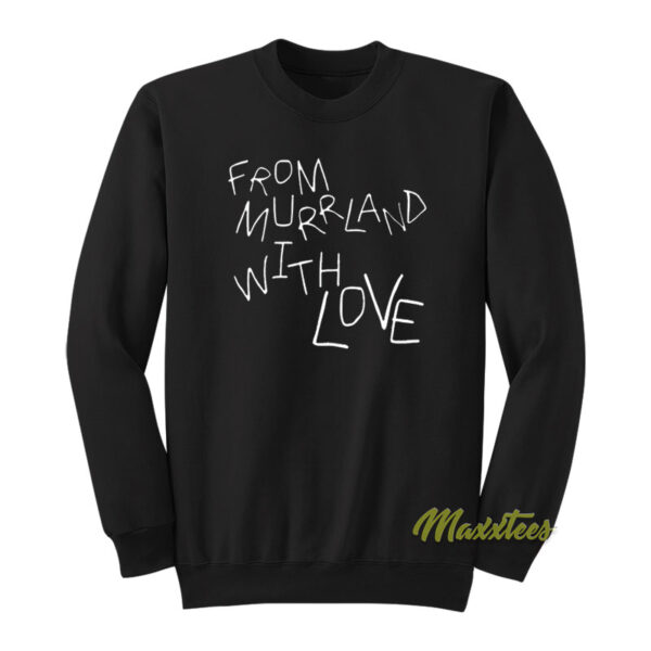 From Murrland With Love Sweatshirt