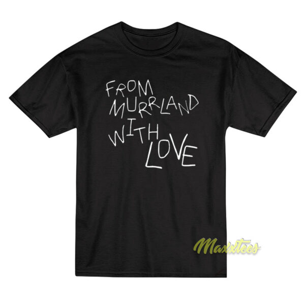 From Murrland With Love T-Shirt