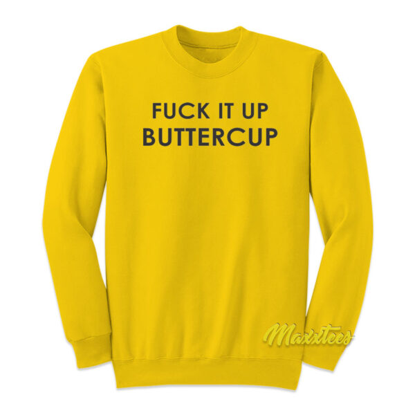 Fuck It Up Buttercup Sweatshirt
