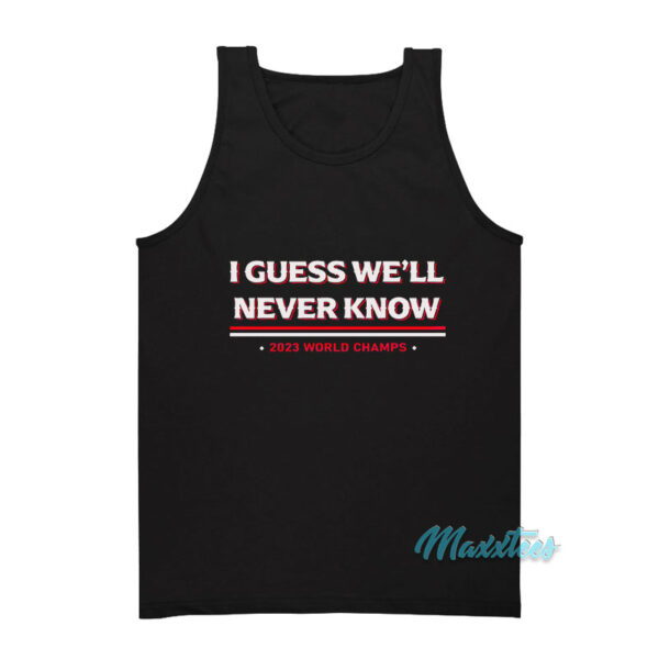 I Guess We'll Never Know Tank Top