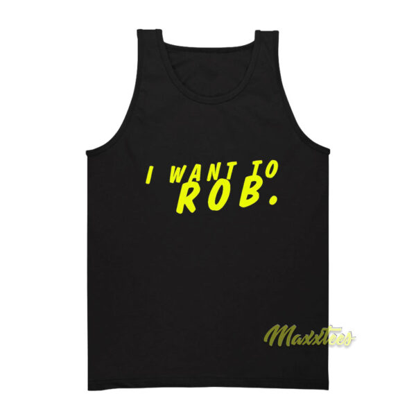 I Want To ROB Tank Top
