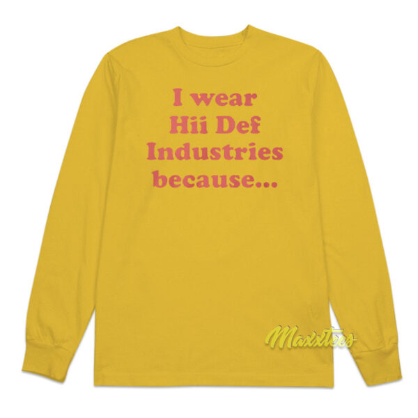 I Wear Hii Def Industries Because Long Sleeve Shirt