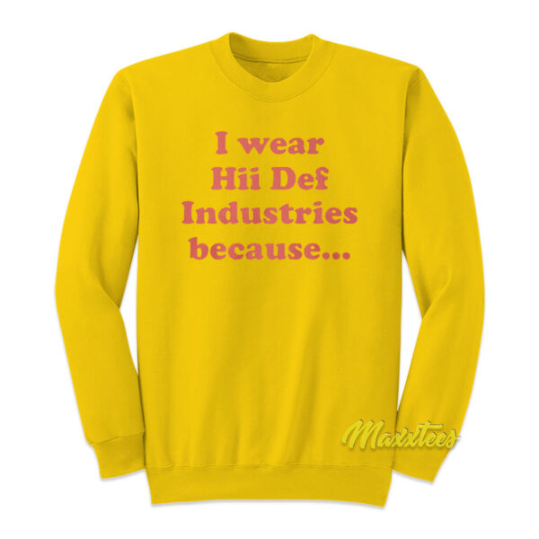 I Wear Hii Def Industries Because Sweatshirt